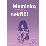 Maminko, nekřič! - Jeannina Mik, Sandra Temi-Jetter – Hledejceny.cz