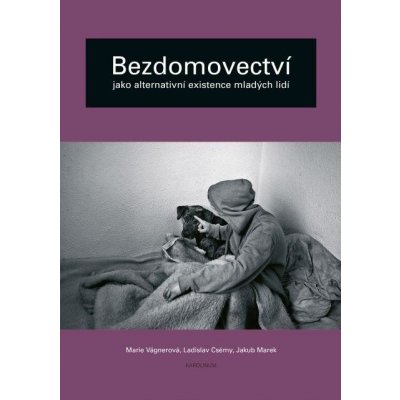 Bezdomovectví jako alternativní existence mladých lidí - Ladislav Csémy, Marie Vágnerová, Jakub Marek – Zbozi.Blesk.cz