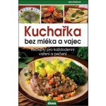 Kuchařka bez mléka a vajec - Recepty pro každodenní vaření a pečení - Jana Buštová