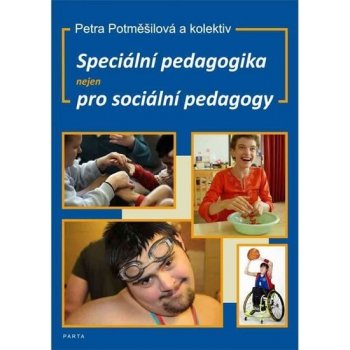 Speciální pedagogika nejen pro sociální pedagogy - Petra Potměšilová, kol.