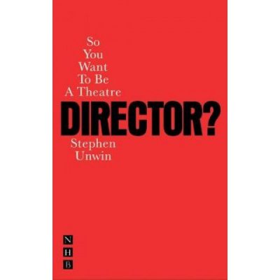 So You Want to be a Theatre Director? - S. Unwin