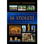 Život ve staletích - 14. století - Lexikon historie - Vondruška Vlastimil – Hledejceny.cz