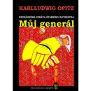 Můj generál - neukázněná zpráva štábního rotmistra - Opitz Karlludwig