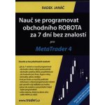 Nauč se programovat obchodního ROBOTA za 7 dní bez znalostí pro MetaTrader 4 - Radek Janáč – Zbozi.Blesk.cz