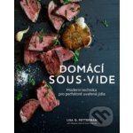 ANAG Sous vide u vás doma - Skvěle uvařené jídlo díky moderní technice - Lisa Q. Fetterman – Hledejceny.cz