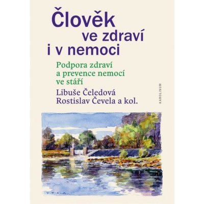 Člověk ve zdraví i v nemoci. Podpora zdraví a prevence nemocí ve stáří - kolektiv autorů, Rostislav Čevela, Libuše Čeledová