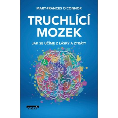 Truchlící mozek - Mary-Frances O'Connor – Hledejceny.cz