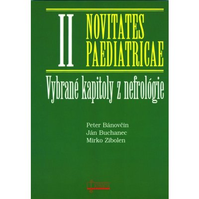 Vybrané kapitoly z nefrológie - Novitates Paediatricae II - Peter Bánovčin, Ján Buchanec, Mirko Zibolen