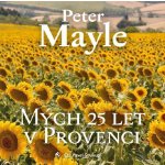 Mých 25 let v Provenci - Peter Mayle – Hledejceny.cz