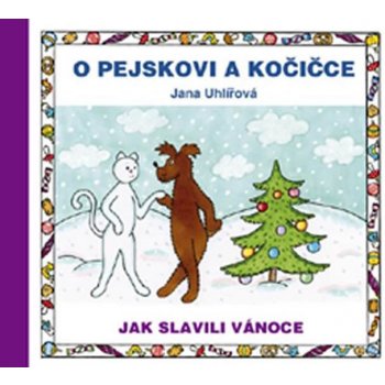 O pejskovi a kočičce: Jak slavili Vánoce - Jana Uhlířová