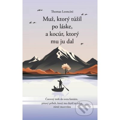 Muž, ktorý túžil po láske, a kocúr, ktorý mu ju dal - Thomas Leoncini – Hledejceny.cz