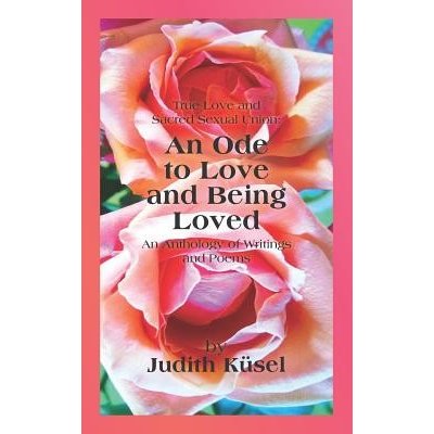 True Love and Sacred Sexual Union: An Ode to Love and Being Loved: An Anthology of Writings and Poems Vollmer Janet HaywardPaperback – Zboží Mobilmania