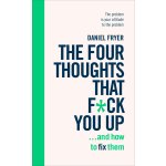 The Four Thoughts That F*** You Up ... and How to Fix Them - Daniel Fryer – Hledejceny.cz