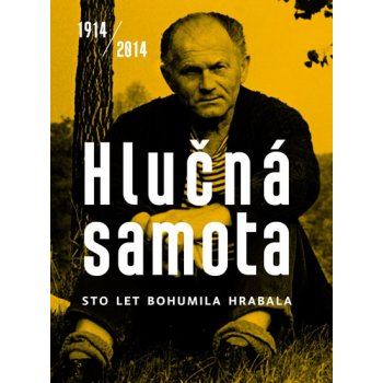 Hlučná samota - Sto let Bohumila Hrabala