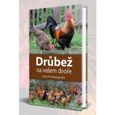 Drůbež na vašem dvoře - Iveta Prombergerová – Hledejceny.cz