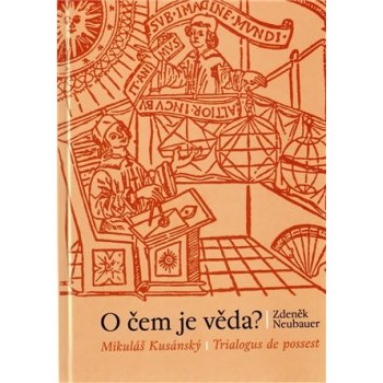 O čem je věda? -- Mikuláš Kusánský / Trialogus de possest - Neubauer Zdeněk