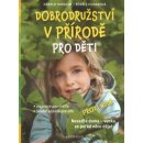 Dobrodružství v přírodě pro děti - Inspirace pro rodiče, Skvělé nápady pro děti