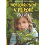 Dobrodružství v přírodě pro děti - Inspirace pro rodiče, Skvělé nápady pro děti – Hledejceny.cz