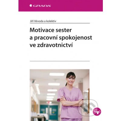 Motivace sester a pracovní spokojenost ve zdravotnictví - Jiří Vévoda a kolektiv – Hledejceny.cz