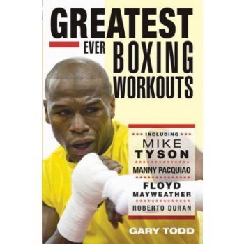 The Greatest Ever Boxing Workouts - G. Todd