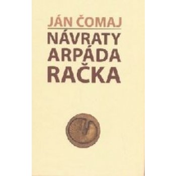 Návraty Arpáda Račka - Ján Čomaj