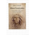 Mluví Černý jelen - Životní příběh svatého muže z kmene Sioux Oglala - John G. Neihardt – Hledejceny.cz