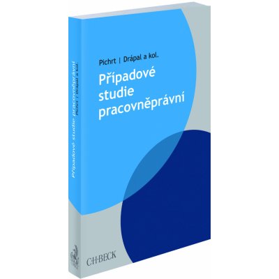 Případové studie pracovněprávní - Zdeněk Novotný, JUDr. Martin Štefko Ph.D., Jiří Doležílek, Mojmír Putna, doc. JUDr. Jan Pichrt Ph.D., JUDr. Jakub Morávek, JUDr. Ljubomír Drápal – Hledejceny.cz