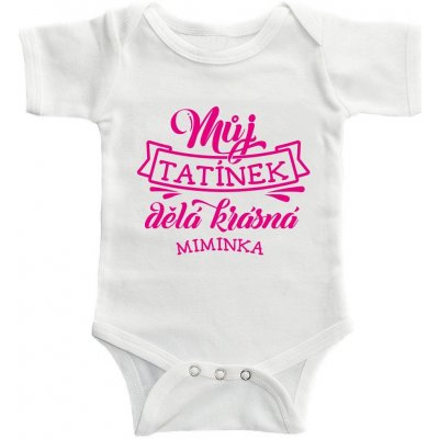 Dětské BODY Můj tatínek dělá krásná miminka potisk Růžová bodýčko BÍLÉ – Zboží Dáma