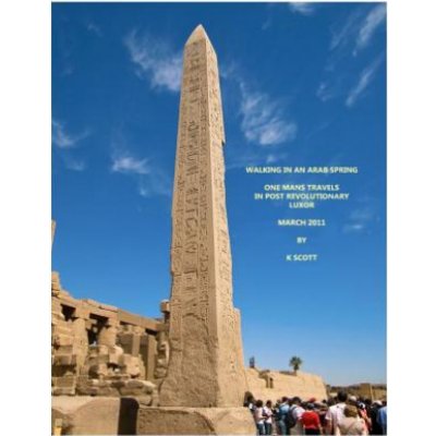 Walking In An Arab Spring: One Mans Travels In Post Revolutionary Luxor March 2011 – Zbozi.Blesk.cz