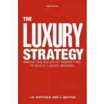 The Luxury Strategy - V. Bastien, J. Kapferer – Sleviste.cz