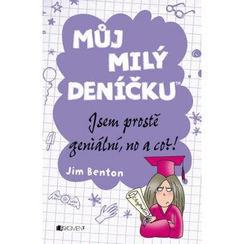 Můj milý deníčku Jsem prostě geniální, no a co?!