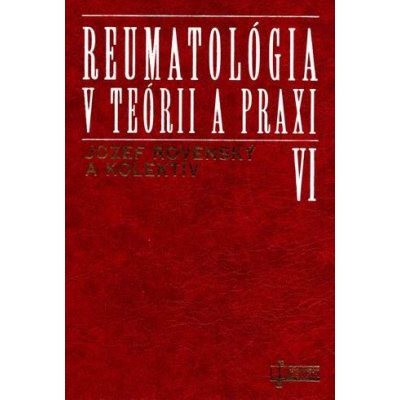 Reumatológia v teórii a praxi VI - Jozef Rovenský – Hledejceny.cz