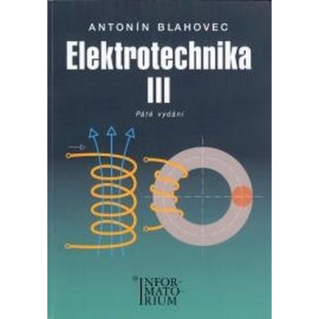 Blahovec Antonín - Elektrotechnika III