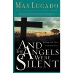And the Angels Were Silent: Walking with Christ Toward the Cross Lucado MaxPaperback – Hledejceny.cz