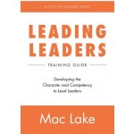 Leading Leaders: Developing the Character and Competency to Lead Leaders Lake MacPaperback – Sleviste.cz