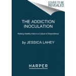 The Addiction Inoculation: Raising Healthy Kids in a Culture of Dependence Lahey JessicaPaperback – Hledejceny.cz