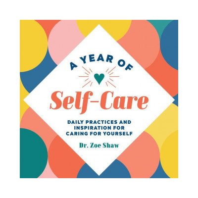 A Year of Self-Care: Daily Practices and Inspiration for Caring for Yourself Shaw ZoePaperback – Hledejceny.cz