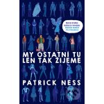 My ostatní tu len tak žijeme - Patrick Ness – Zbozi.Blesk.cz