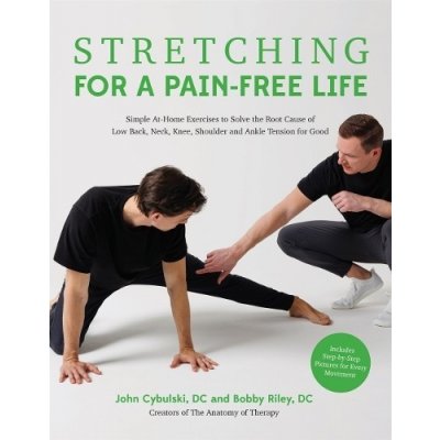 Stretching for a Pain-Free Life: Simple At-Home Exercises to Solve the Root Cause of Low Back, Neck, Knee, Shoulder and Ankle Tension for Good Riley BobbyPaperback – Zbozi.Blesk.cz