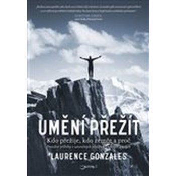 Umění přežít. Kdo přežije, kdo zemře a proč. Pravdivé příběhy o zázračných přežitích i náhlých úmrtích. - Laurence Gonzales