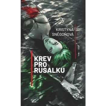 Krev pro rusalku - Kristýna Sněgoňová