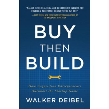 Buy Then Build: How Acquisition Entrepreneurs Outsmart the Startup Game Deibel WalkerPaperback