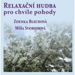 Relaxační hudba pro chvíle pohody - Zdenka Blechová; Míša Svobodová CD – Hledejceny.cz