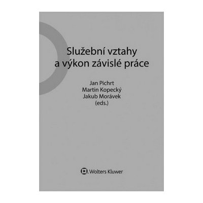 Služební vztahy a výkon závislé práce - Doc. JUDr. Martin Kopecký CSc., JUDr. Jakub Morávek, doc. JUDr. Jan Pichrt Ph.D. – Zboží Mobilmania