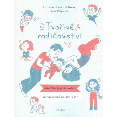 Tvořivé rodičovství - Kreslený průvodce od narození do 6 let - Catherine Dumonteil-Kremer – Hledejceny.cz