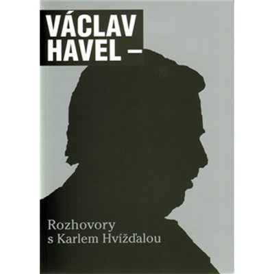 Rozhovory s Karlem Hvížďalou Václav Havel