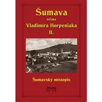 Horpeniak, Vladimír - Šumava očima Vladimíra Horpeniaka II. místopis