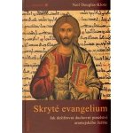Skryté evangelium. Dešifrování duchovního poselství aramejského Ježíše - Neil Douglas-Klotz – Hledejceny.cz