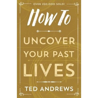 How to Uncover Your Past Lives Andrews TedPaperback