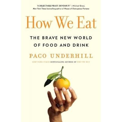 How We Eat: The Brave New World of Food and Drink Underhill PacoPaperback – Hledejceny.cz